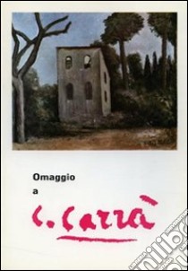 Omaggio a Carlo Carrà. Ediz. illustrata libro