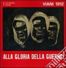 Viani 1912. Alla gloria della guerra! Ediz. illustrata libro di Pacini Piero