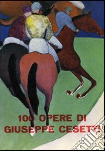 100 opere di Giuseppe Cesetti. Ediz. illustrata libro di Ragghianti Carlo Ludovico; Calcagno D.; Cagnetta F.