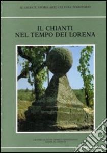 Il Chianti nel tempo dei Lorena libro di Centro di studi storici chiantigiani (cur.)