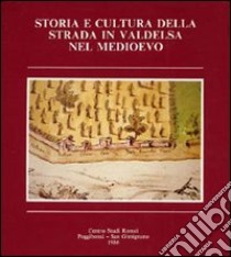 Storia e cultura della strada in Valdelsa nel medioevo libro di Stopani R. (cur.)