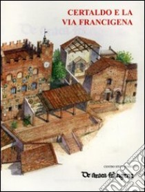 Certaldo e la Via Francigena libro di Stopani R. (cur.); Vanni F. (cur.)