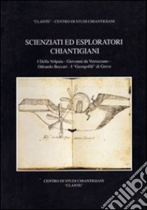 Scienziati ed esploratori chiantigiani. I Della Volpaia, Giovanni da Verrazzano, Odoardo Beccari, I «Georgofili» di Greve libro di De Simonis P.; Boglione A.; Mezzetti M. C.