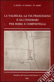 La Valdelsa, la via Francigena e gli itinerari per Roma e Compostella libro di Muzzi O.; Stoppani R.; Szabò Th.