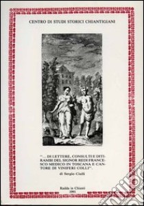 ... Di lettere, consulti e ditirambi del signor Redi Francesco medico in Toscana e cantore di viniferi colli libro di Redi Francesco