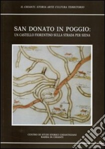 San Donato in Poggio. Un castello fiorentino sull strada per Siena libro di Stopani Renato; Muzzi Oretta