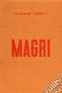 Alberto Magri. Catalogo della mostra (Prato, 30 aprile 1972) libro di Parronchi A. (cur.)