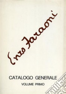 Enzo Faraoni. Catalogo generale. Ediz. illustrata. Vol. 1: 1935-1973 libro
