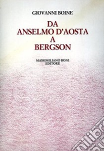 Da Anselmo d'Aosta a Bergson libro di Boine Giovanni