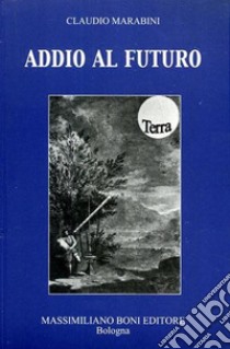 Addio al futuro libro di Marabini Claudio