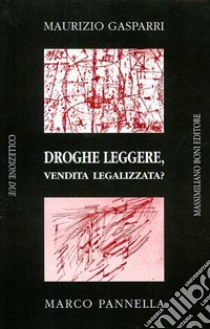 Droghe leggere, vendita legalizzata? libro di Gasparri Maurizio; Pannella Marco