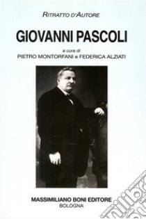 Giovanni Pascoli libro di Montorfani Pietro; Alziati Federica