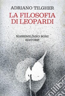 La filosofia di Leopardi libro di Tilgher Adriano