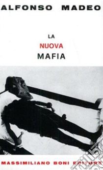 La nuova mafia libro di Madeo Alfonso