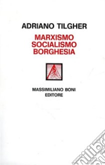 Marxismo socialismo borghesia libro di Tilgher Adriano