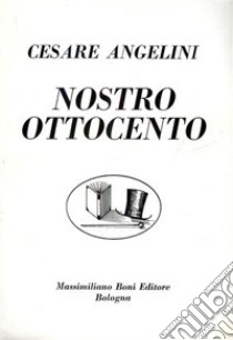 Nostro Ottocento libro di Angelini Cesare