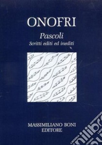 Pascoli: scritti editi ed inediti libro di Onofri Arturo