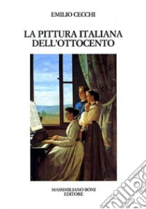 La pittura italiana dell'Ottocento libro di Cecchi Emilio