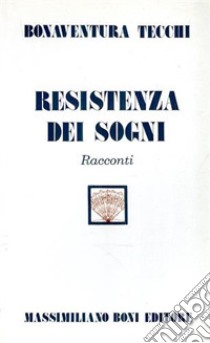 Resistenza dei sogni libro di Tecchi Bonaventura