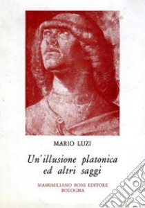 Un'illusione platonica ed altri saggi libro di Luzi Mario