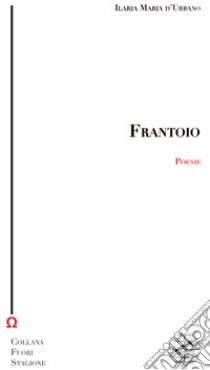 Frantoio libro di d'Urbano Ilaria Maria; Cardellini S. (cur.); Bardotti M. (cur.)