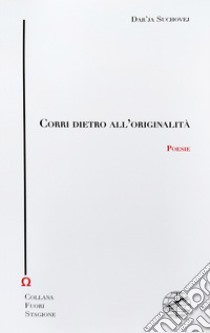 Corri dietro all'originalità libro di Suchovej Dar'ja; Cardellini S. (cur.); Bardotti M. (cur.)