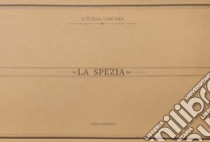 La Spezia. Immagini del passato. Ediz. illustrata libro