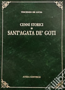 Cenni storici di Sant'Agata de' Goti (rist. anast. Napoli, 1844) libro di De Lucia Vincenzo