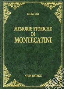 Memorie storiche di Montecatini (rist. anast. Pistoia, 1925) libro di Livi Leone; Gentili L. (cur.)