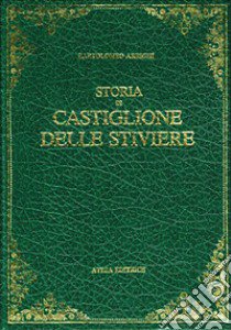 Storia di Castiglione delle Stiviere (rist. anast. Mantova, 1853) libro di Arrighi Bartolomeo