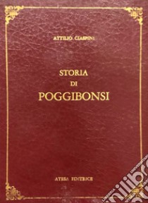 Storia di Poggibonsi. Notizie diverse cronologicamente disposte per servire alla Storia di Poggibonsi. (rist. anast. Siena, 1850) libro di Ciaspini Attilio; Lombardini A. (cur.)