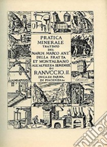 Pratica minerale (rist. anast. Bologna, 1678) libro di Della Fratta Montalbano Marco A.