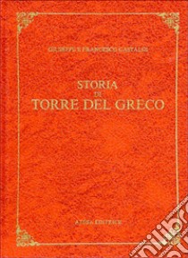 Storia di Torre del Greco (rist. anast. Torre del Greco, 1890) libro di Castaldi Giuseppe; Castaldi Francesco