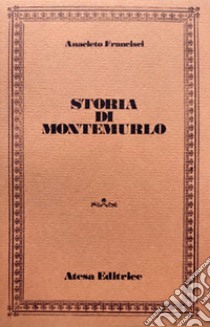 Storia di Montemurlo (rist. anast. Prato, 1885) libro di Francisci Anacleto