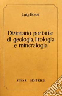 Dizionario portatile di geologia, litologia e mineralogia (rist. anast. Milano, 1819) libro di Bossi Luigi