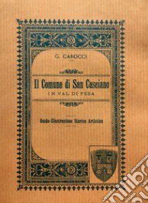 Il comune di San Casciano in Val di Pesa (rist. anast. Firenze, 1892). Nuova ediz. libro di Carocci Guido