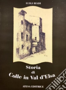 Storia di Colle in Val d'Elsa (rist. anast. Firenze, 1859). Nuova ediz. libro di Biadi Luigi