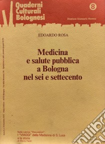 Medicina e salute pubblica a Bologna nel Sei e Settecento. Quaderni culturali bolognesi, A. II, n. 8, 1978 libro di Rosa Edoardo