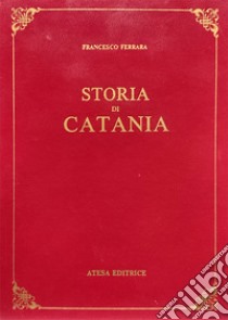 Storia di Catania (rist. anast. Catania, 1829). Nuova ediz. libro di Ferrara Francesco