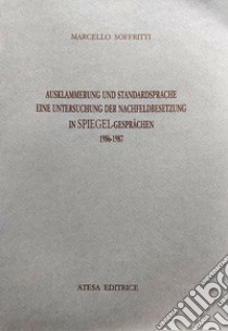 Ausklammerung und Standardsprache. Eine Untersuchung der Nachfeldbesetzung in Spiegel. Gesprachen (1986-1987). Nuova ediz. libro di Soffritti Marcello