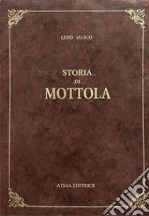 Storia di Mottola (rist. anast. Taranto, 1885). Nuova ediz. libro di Lupo Marco
