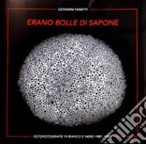 Erano bolle di sapone e forme di luce... Fotografie in bianco e nero 1987-1997 di Giovanni Fanetti. Ediz. illustrata libro di Fanetti Giovanni; Galletti C. (cur.)