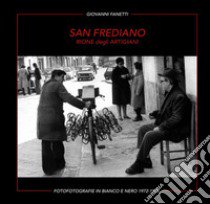 San Frediano. Rione degli artigiani. Fotografie in bianco e nero 1972-1976. Ediz. multilingue libro di Fanetti Giovanni; Galletti C. (cur.)