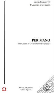 Per mano libro di Curiotto Aldo; d'Ippolito Maretta; Bardotti M. (cur.); Cardellini S. (cur.); Iacopini G. (cur.)