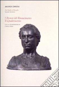 Dai Medici al Bargello. Ediz. illustrata. Vol. 2: I bronzi del Rinascimento. Il Quattrocento libro di Ciaroni Andrea; Avery Charles