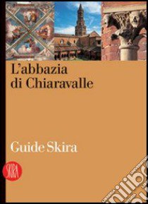 L'abbazia di Chiaravalle. Ediz. illustrata libro di Donati M. T. (cur.); Tibiletti T. (cur.)