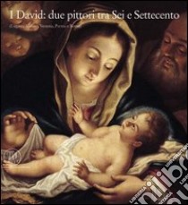 I David: due pittori tra Sei e Settecento (Lugano, Milano, Venezia, Parma e Roma). Ediz. illustrata libro di Spiriti A. (cur.); Capelli S. (cur.)