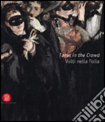 Faces in the Crowd. Picturing Modern Life from Manet to Today-Volti nella Folla. Immagini della vita moderna da Manet a oggi libro di Christov-Bakargiev C. (cur.); Blazwick I. (cur.)