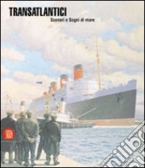 Transatlantici. Scenari e sogni di mare. Ediz. illustrata libro di Valenti P.