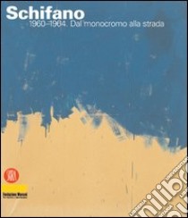 Schifano 1960-1964. Dal monocromo alla strada libro